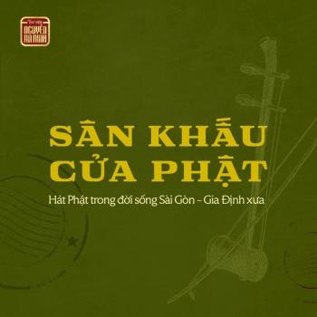 SÂN KHẤU CỬA PHẬT | HÁT PHẬT TRONG ĐỜI SỐNG SÀI GÒN - GIA ĐỊNH XƯA
