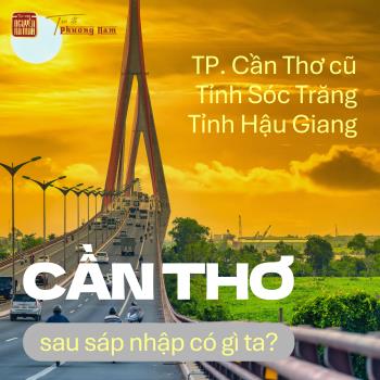TỌA ĐỘ PHƯƠNG NAM: CẦN THƠ - SỨ MỆNH CẦU NỐI VÀ TƯƠNG LAI CỦA TÂY NAM BỘ